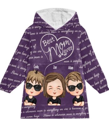 Best Mom Ever We Love You - Personalized Oversized Blanket Hoodie - Mother's Day Birthday Gift For Mom, Wife