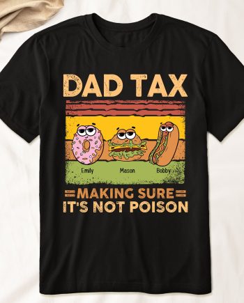 Dad Tax Making Sure It's Not Poison - PersonalizedOne Size Shirt - Gift For Dad