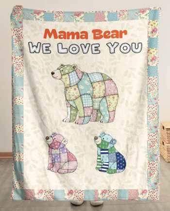 Mama Bear We Love You Patchwork Print - Personalized Blanket Big Size