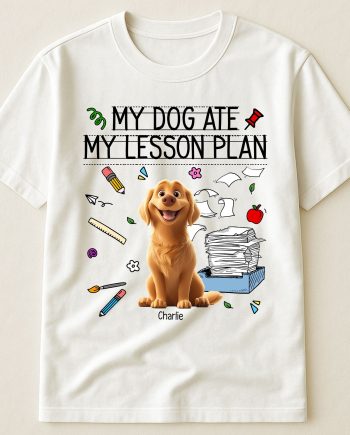 My Dog Ate My Lesson Plan Teacher - PersonalizedOne Size Shirt