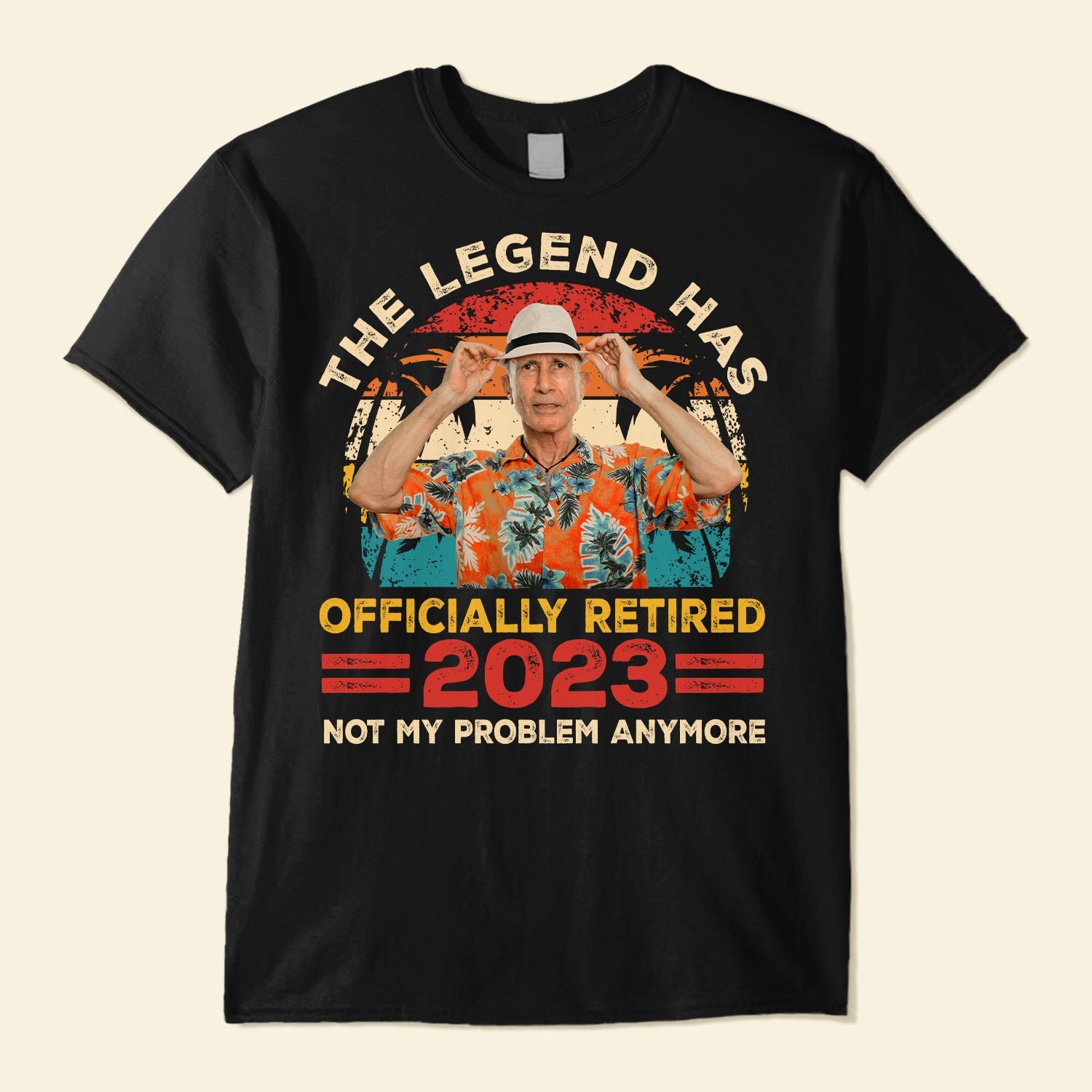 Legend Has Retired 2023 Not My Problem Anymore Retirement - Personalized PhotoOne Size Shirt